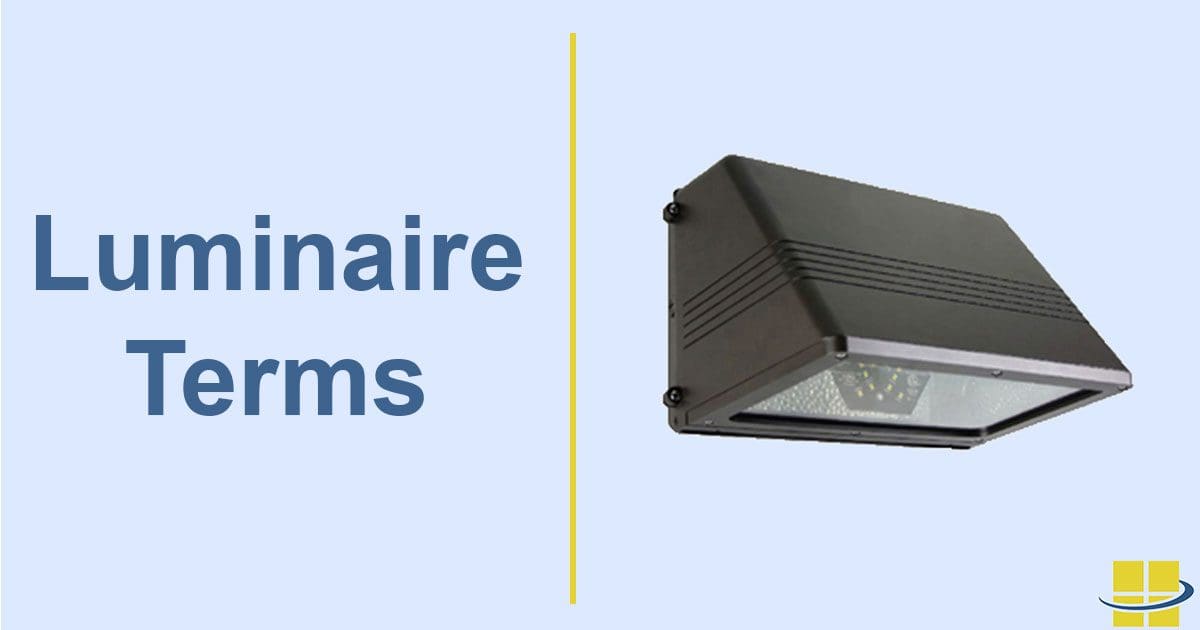 LED Luminaire Terms You Need to Know