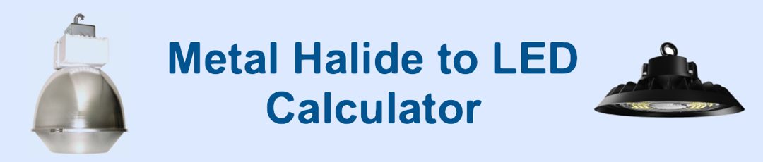 Metal Halide to LED Calculator