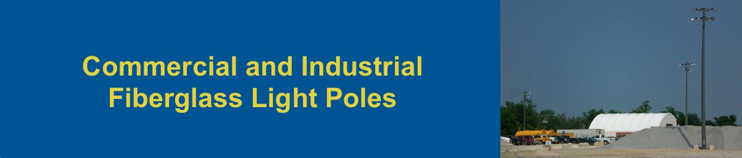 Fiberglass light poles for industrial and commercial lighting applications