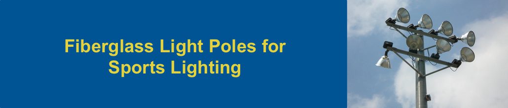 Fiberglass Light Poles for sports lighting applications