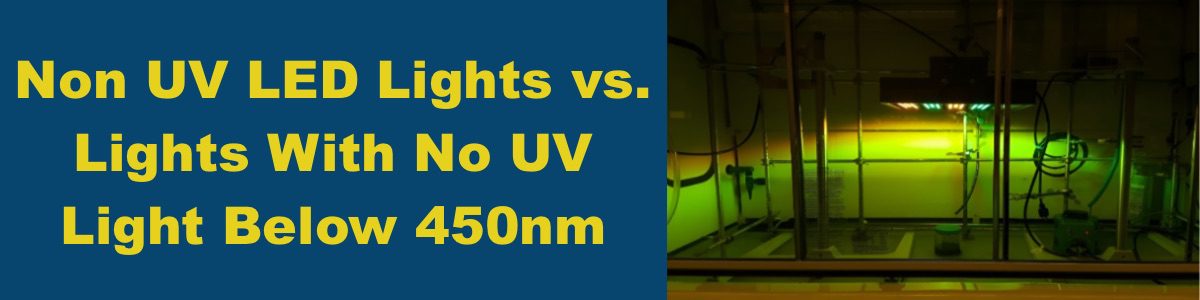 Non UV LED Lights vs. Lights With No UV Light Below 450nm
