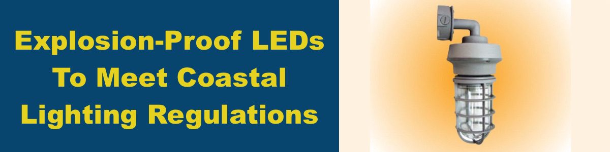 Explosion-Proof LEDs To Meet Coastal Lighting Regulations